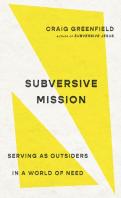 Subversive Mission Â€“ Serving As Outsiders In A World Of Need