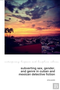 Bertrand.pt - Subverting Sex, Gender, And Genre In Cuban And Mexican Detective Fiction