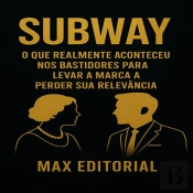 Subway: O Que Realmente Aconteceu Nos Bastidores Para Levar A Marca A Perder Sua Relevância