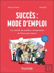 Succès : Mode D'Emploi ; Les Conseils Des Meilleurs Entrepreneurs De France Pour Réussir