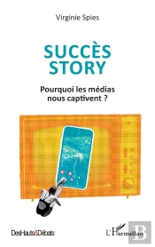 Succès Story : Pourquoi Les Médias Nous Captivent ?