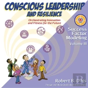 Success Factor Modeling Volume Iii: Conscious Leadership And Resilience