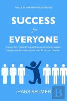 Success For Everyone - Follow The 7-Step Universal Success Cycle To Realise Wealth And Abundance And The Life Of Your Dreams