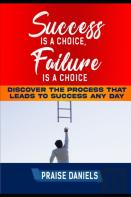 Success Is  A Choice, Failure Is A Choice