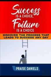 Success Is  A Choice, Failure Is A Choice