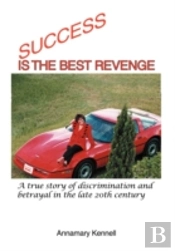 Success Is The Best Revenge: A True Stor