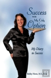 Success Was My Only Option: My Diary To