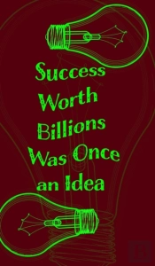 Success Worth Billions Was Once An Idea