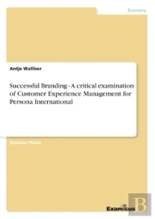 Successful Branding - A Critical Examination Of Customer Experience Management For Persona International