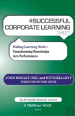 Bertrand.pt - # Successful Corporate Learning Tweet Book10: Making Learning Stick: Transforming Knowledge Into Performance