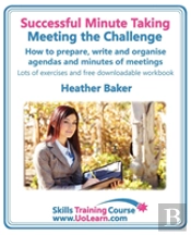 Successful Minute Taking - Meeting The Challenge; How To Prepare, Write And Organise Agendas And Minutes Of Meetings