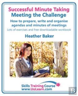 Bertrand.pt - Successful Minute Taking - Meeting The Challenge; How To Prepare, Write And Organise Agendas And Minutes Of Meetings