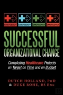 Bertrand.pt - Successful Organizational Change: Completing Healthcare Projects On Target On Time And On Budget