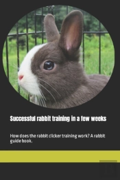 Successful Rabbit Training In A Few Weeks