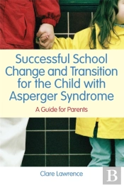 Successful School Change And Transition For The Child With Asperger Syndrome