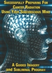 Successfully Preparing For Cancer Radiation Using Your Subconscious Mind