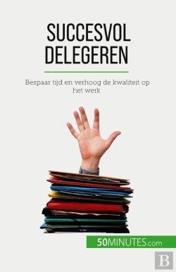Bertrand.pt - Succesvol Delegeren : Bespaar Tijd En Verhoog De Kwaliteit Op Het Werk