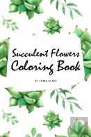 Succulent Flowers Coloring Book For Young Adults And Teens (6x9 Coloring Book / Activity Book)