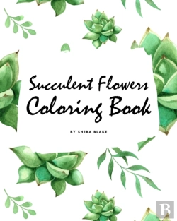 Bertrand.pt - Succulent Flowers Coloring Book For Young Adults And Teens (8x10 Coloring Book / Activity Book)