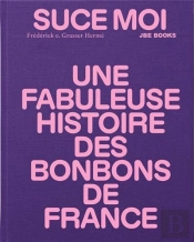Suce Moi : Une Fabuleuse Histoire Des Bonbons De France
