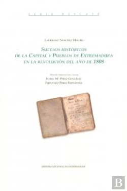 Bertrand.pt - Sucesos Históricos De La Capital Y Pueblos De Extremadura En La Revolución Del Año De 1808.