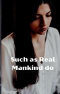 Such As Real Mankind Do