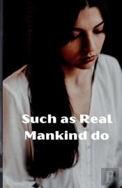 Such As Real Mankind Do