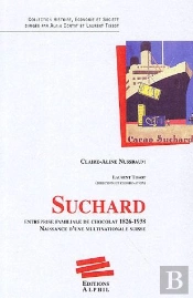 Suchard ; Entreprise Familiale De Chocolat 1826-1938 ; Naissance D'Une Multinationale Suisse.