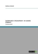 Suchtkranke In Deutschland - Ein Soziales Problem?