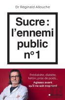 Sucre : L'Ennemi Public N°1 : Prédiabète, Diabète, Nash, Prise De Poids... Agissez Avant Qu'Il Ne Soit Trop Tard