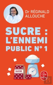 Sucre : L'Ennemi Public N°1 : Prédiabète, Diabète, Nash, Prise De Poids... Agissez Avant Qu'Il Ne Soit Trop Tard
