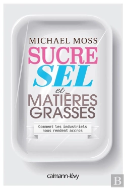 Bertrand.pt - Sucre, Sel Et Matières Grasses ; Comment Les Industriels Nous Rendent Accros
