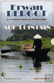 Sud Lointain ; Le Grand Roman De L'Indochine