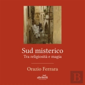 Sud Misterico. Tra Religiosità E Magia