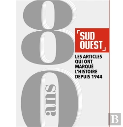 Bertrand.pt - Sud Ouest, 80 Ans : Les Articles Qui Ont Marqué L'Histoire Depuis 1944
