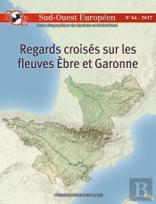 Sud-Ouest Européen Tome 44 : Regards Croisés Sur Les Fleuves Ebre Et Garonne