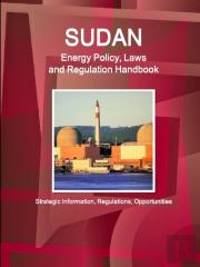Sudan Energy Policy, Laws And Regulation Handbook - Strategic Information, Regulations, Opportunities