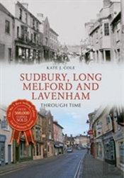 Sudbury, Long Melford And Lavenham Through Time