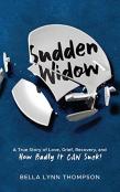Sudden Widow, A True Story Of Love, Grief, Recovery, And How Badly It Can Suck!