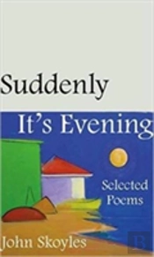 Suddenly, It'S Evening - Selected Poems