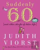 Suddenly Sixty And Other Shocks Of Later Life
