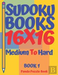 Sudoku Books 16 X 16 - Medium To Hard - Book 1