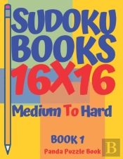 Sudoku Books 16 X 16 - Medium To Hard - Book 1