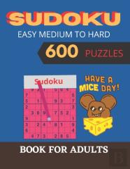Sudoku Easy Medium To Hard Sudoku 600 Puzzles Have A Mice Day! Book For Adults