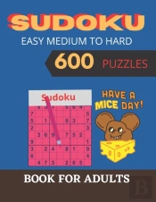Sudoku Easy Medium To Hard Sudoku 600 Puzzles Have A Mice Day! Book For Adults