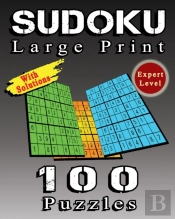 Sudoku Large Print, 100 Puzzles With Solutions, Expert Level
