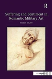 Suffering And Sentiment In Romantic Military Art