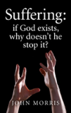 Suffering: If God Exists, Why Doesn`T He Stop It?
