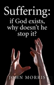 Suffering: If God Exists, Why Doesn`T He Stop It?