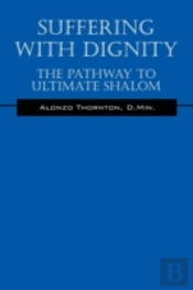 Suffering With Dignity: The Pathway To Ultimate Shalom
